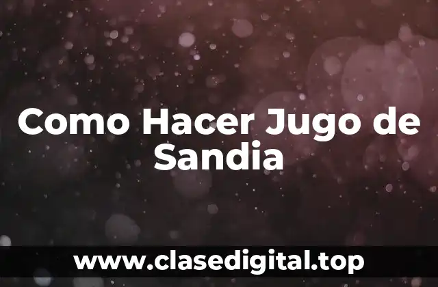 Como Hacer Jugo de Sandia