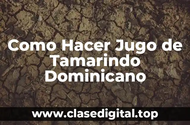 Como Hacer Jugo de Tamarindo Dominicano