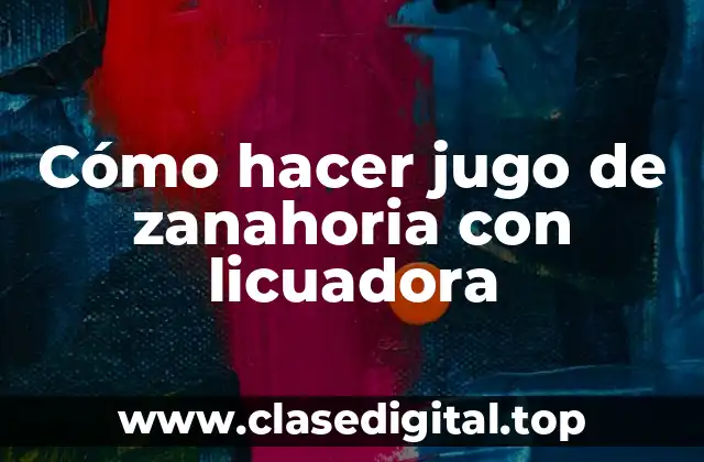 Cómo hacer jugo de zanahoria con licuadora