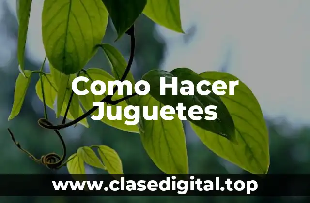 Como Hacer Juguetes