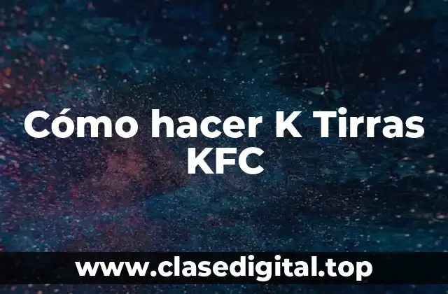 Cómo hacer K Tirras KFC