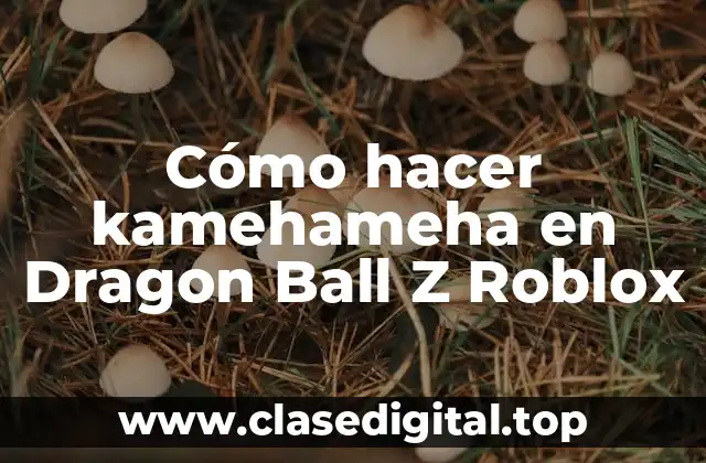 Cómo hacer kamehameha en Dragon Ball Z Roblox