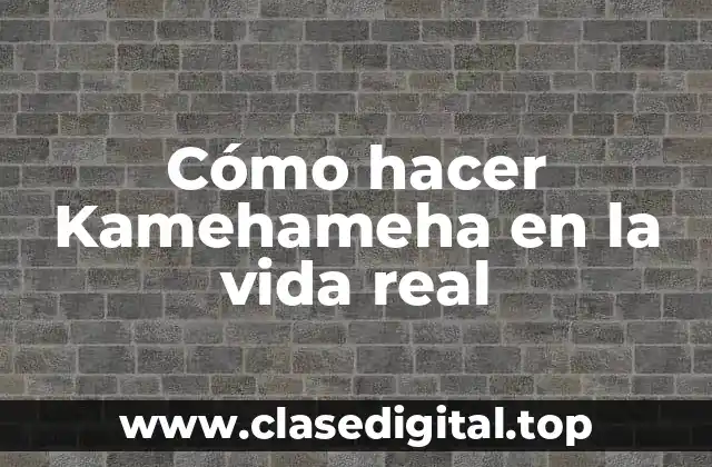 Cómo hacer Kamehameha en la vida real