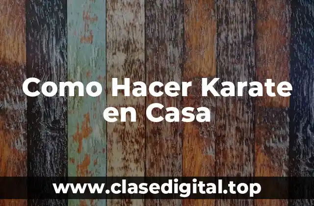 Como Hacer Karate en Casa