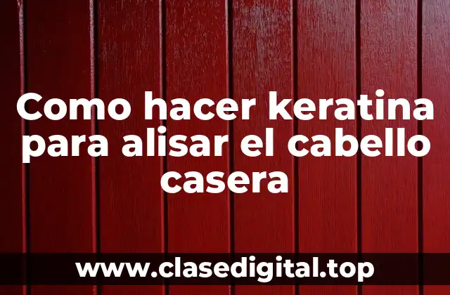 Como hacer keratina para alisar el cabello casera