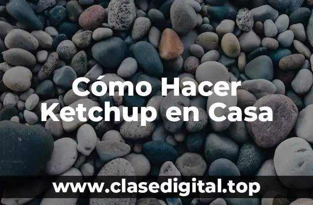 Cómo Hacer Ketchup en Casa