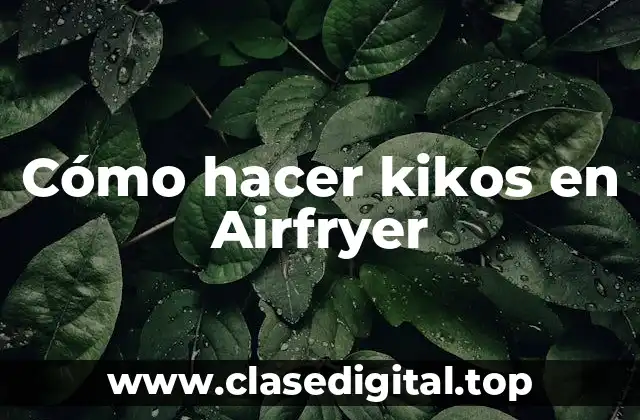 Cómo hacer kikos en Airfryer