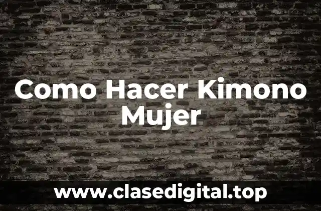 Como Hacer Kimono Mujer