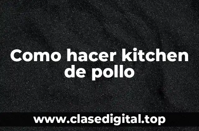Como hacer kitchen de pollo