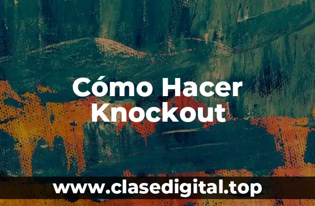Cómo Hacer Knockout
