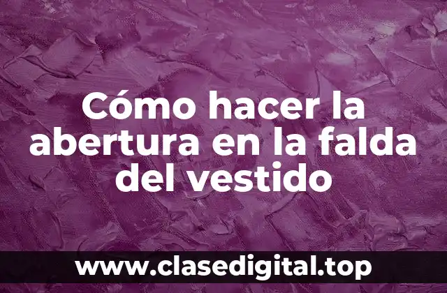 Cómo hacer la abertura en la falda del vestido