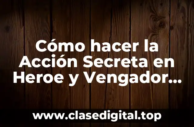 Cómo hacer la Acción Secreta en Heroe y Vengador Naruto