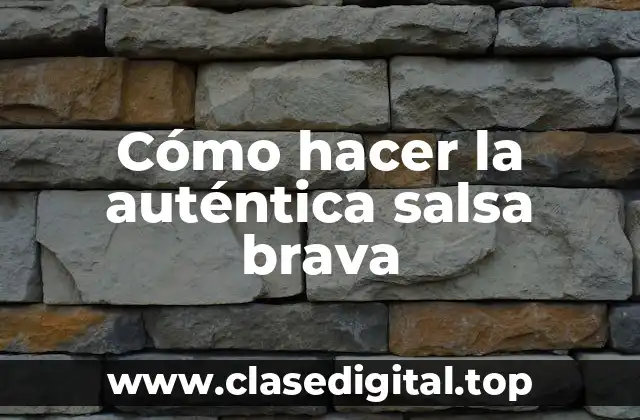 Cómo hacer la auténtica salsa brava