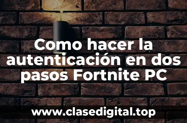Como hacer la autenticación en dos pasos Fortnite PC