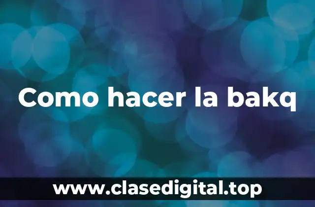 Como hacer la bakq
