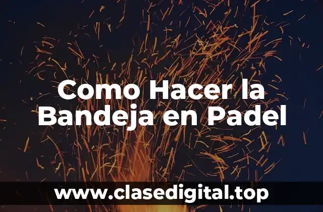 Como Hacer la Bandeja en Padel