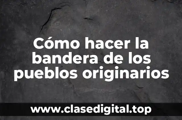 Cómo hacer la bandera de los pueblos originarios