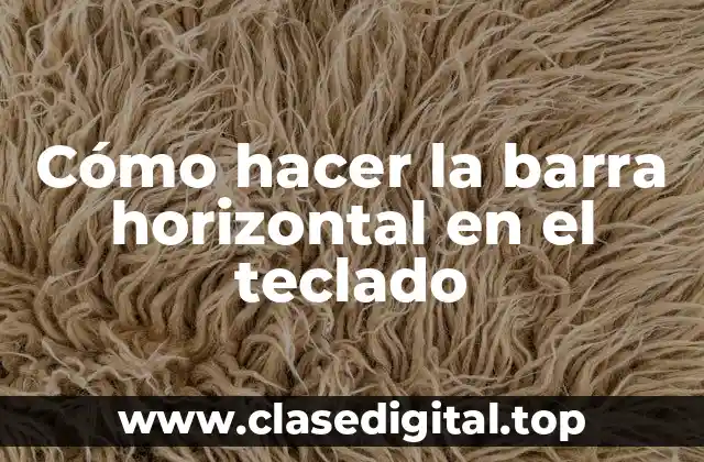 Cómo hacer la barra horizontal en el teclado