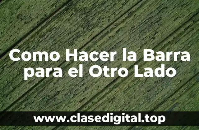 Como Hacer la Barra para el Otro Lado