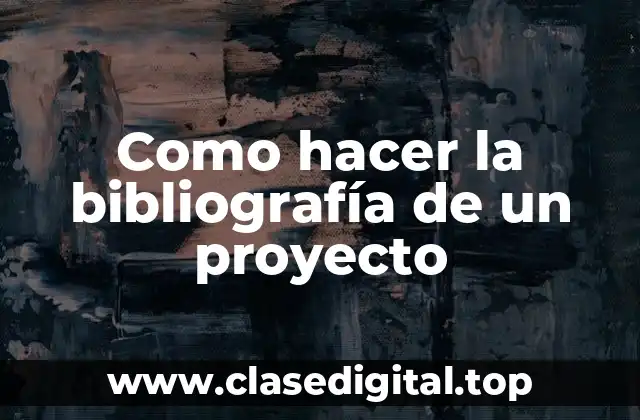 Como hacer la bibliografía de un proyecto