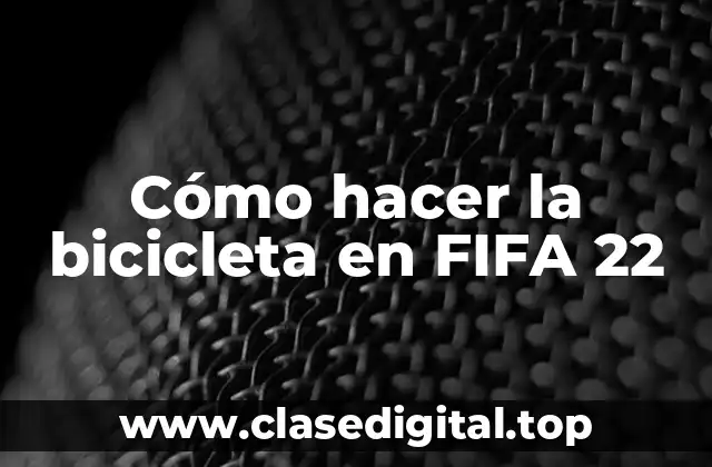 Cómo hacer la bicicleta en FIFA 22