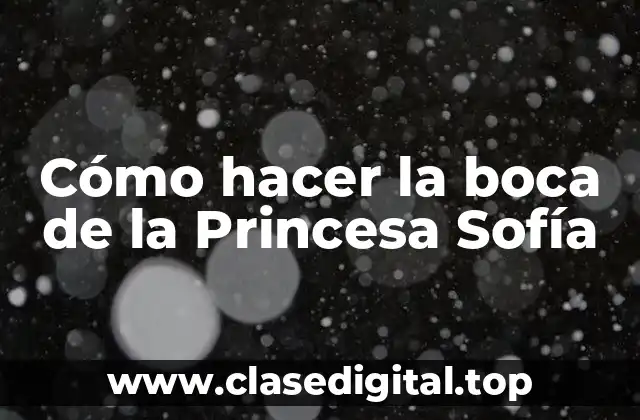 Cómo hacer la boca de la Princesa Sofía