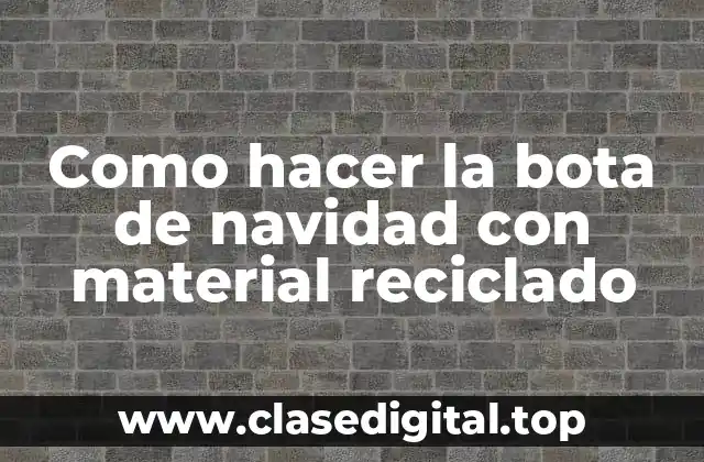 Como hacer la bota de navidad con material reciclado