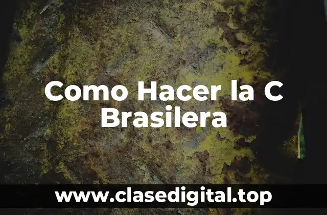 Como Hacer la C Brasilera