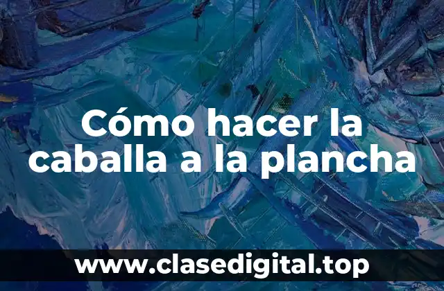 Cómo hacer la caballa a la plancha