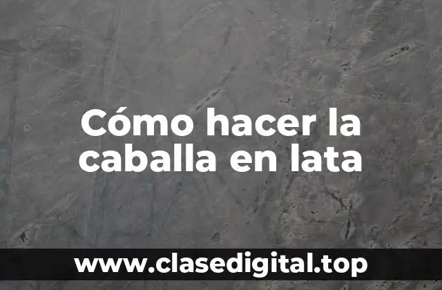 Cómo hacer la caballa en lata