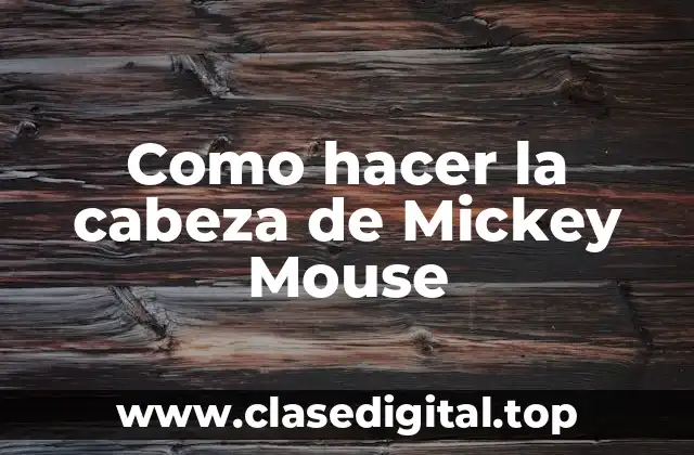 Como hacer la cabeza de Mickey Mouse