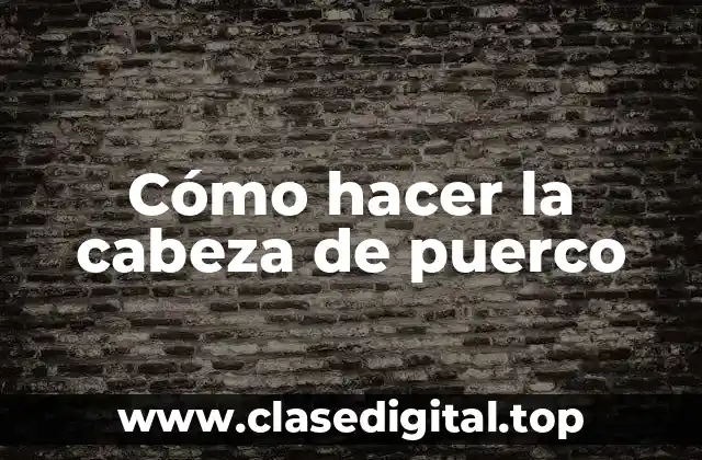 Cómo hacer la cabeza de puerco