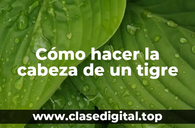 Cómo hacer la cabeza de un tigre