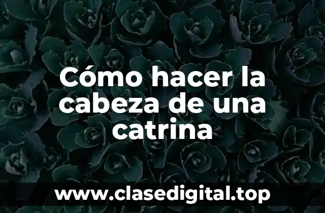 Cómo hacer la cabeza de una catrina