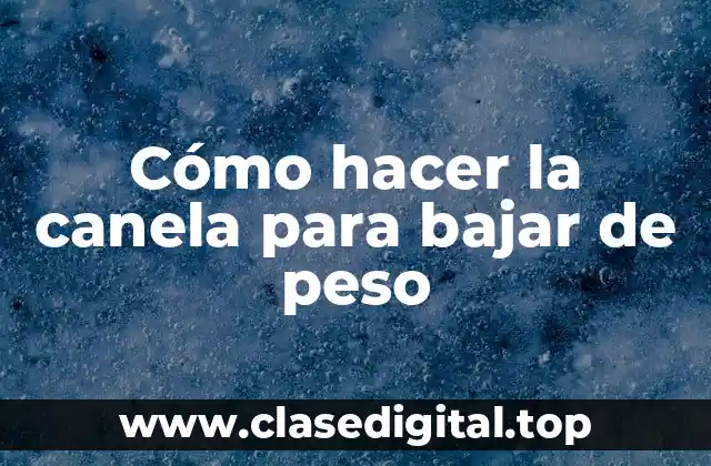 Cómo hacer la canela para bajar de peso