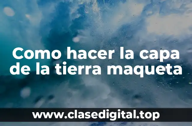 Como hacer la capa de la tierra maqueta