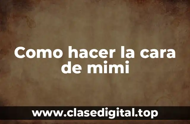 ¿Qué es la cara de mimi?