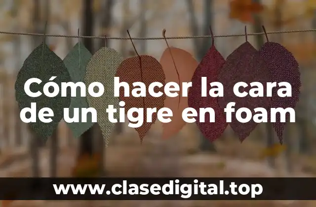 Cómo hacer la cara de un tigre en foam