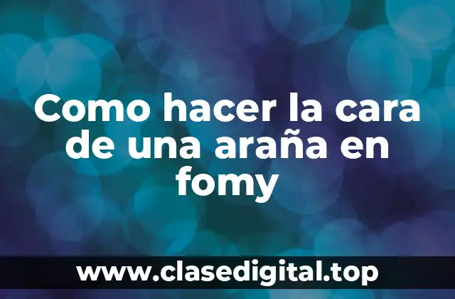 Como hacer la cara de una araña en fomy