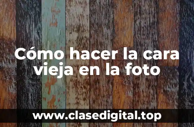 Cómo hacer la cara vieja en la foto