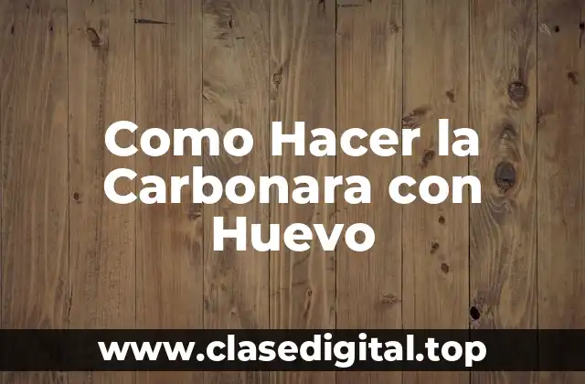 ¿Qué es la Carbonara con Huevo y para Qué Sirve?