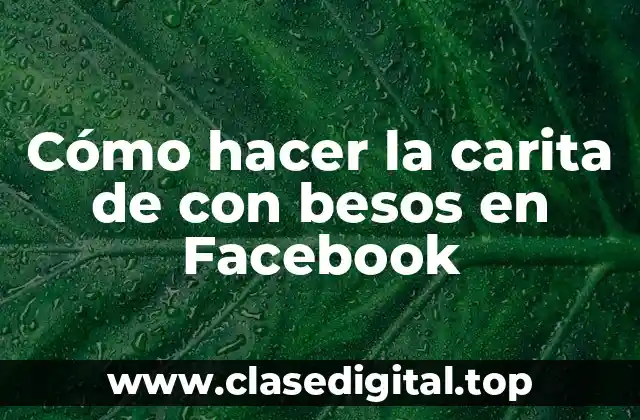 Cómo hacer la carita de con besos en Facebook