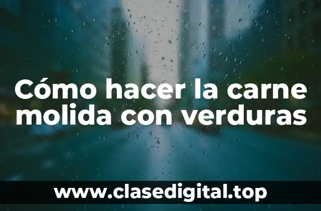 Cómo hacer la carne molida con verduras