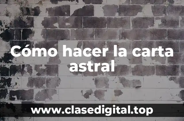 Cómo hacer la carta astral