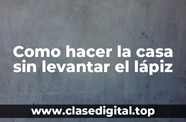 Como hacer la casa sin levantar el lápiz