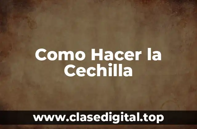 Como Hacer la Cechilla
