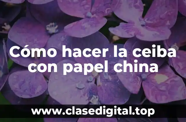 Cómo hacer la ceiba con papel china