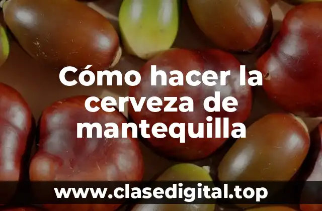 Cómo hacer la cerveza de mantequilla