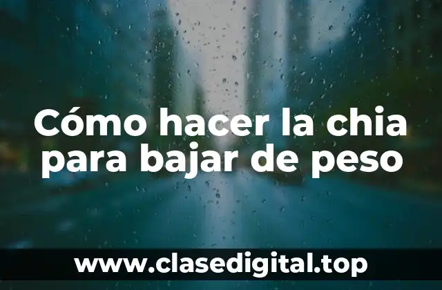 Cómo hacer la chia para bajar de peso