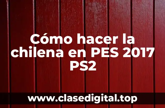 ¿Qué es la chilena en PES 2017 PS2 y para qué sirve?